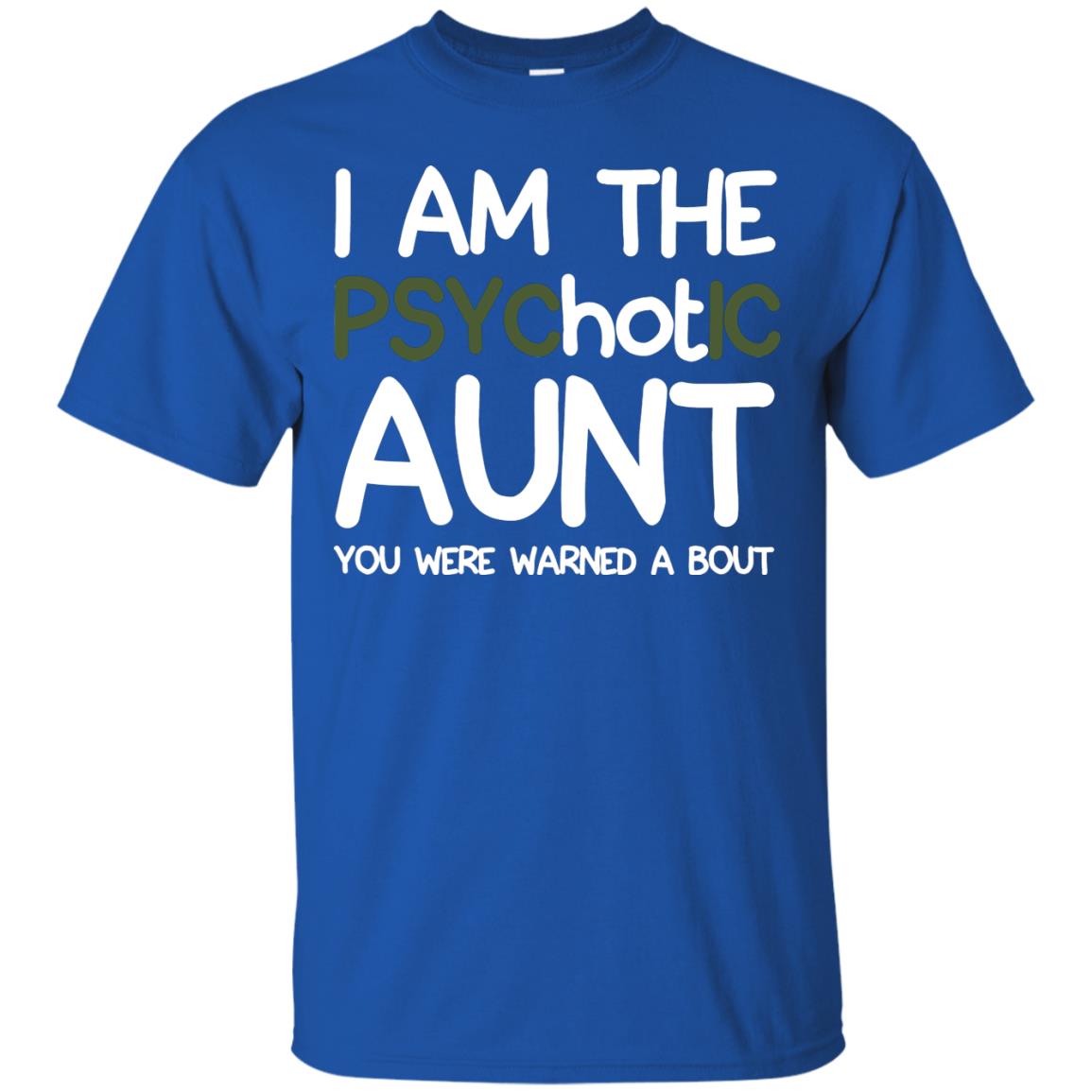 I_m The Psychotic Aunt You Were Warned About Hot Aunt T-shirt Royal