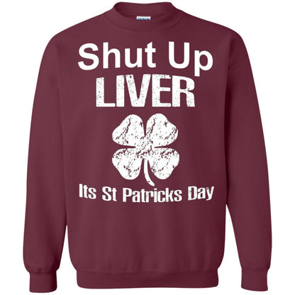 Shut Up Liver Saint Patrick_s Day T-shirt Maroon