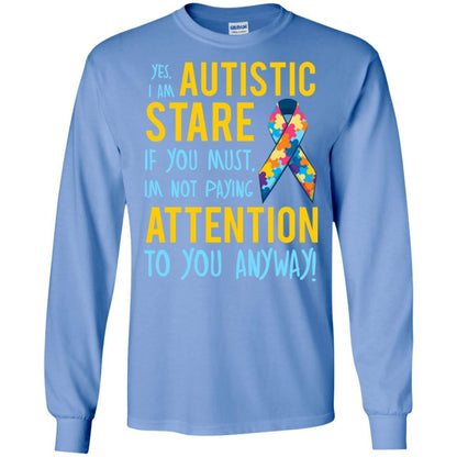 Autistic T-shirt Yes, I Am Autistic Stare If You Must, I'm Not Paying Attention To You Anyway Carolina Blue