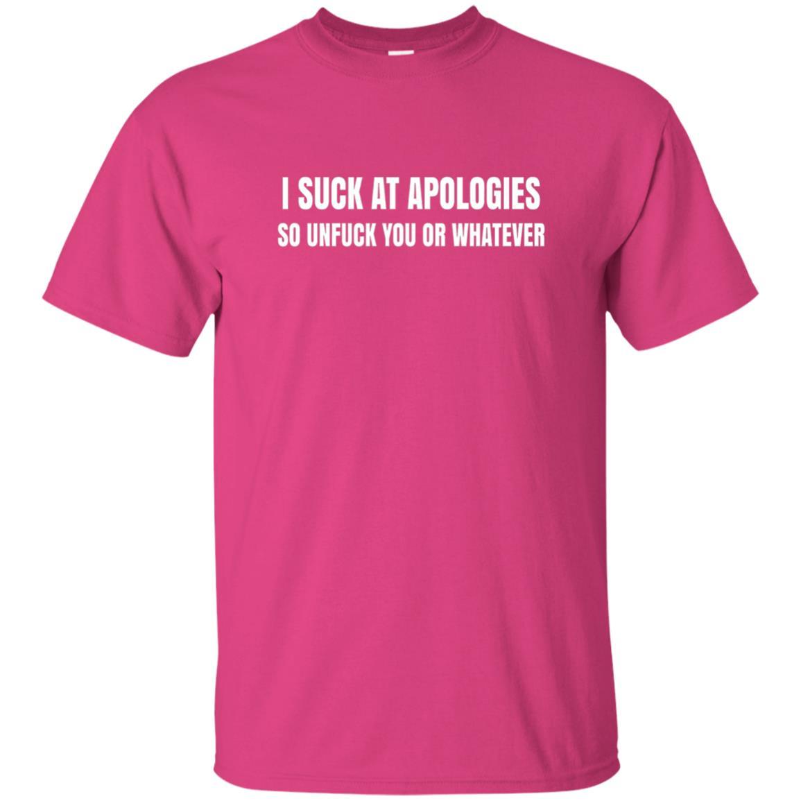 I Suck At Apologies So Unfuck You T-Shirt Heliconia