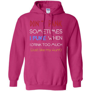 Dont I Panic Sometimes I Puke When I Drink Too Much Just Like My Aunt ShirtG185 Gildan Pullover Hoodie 8 oz.