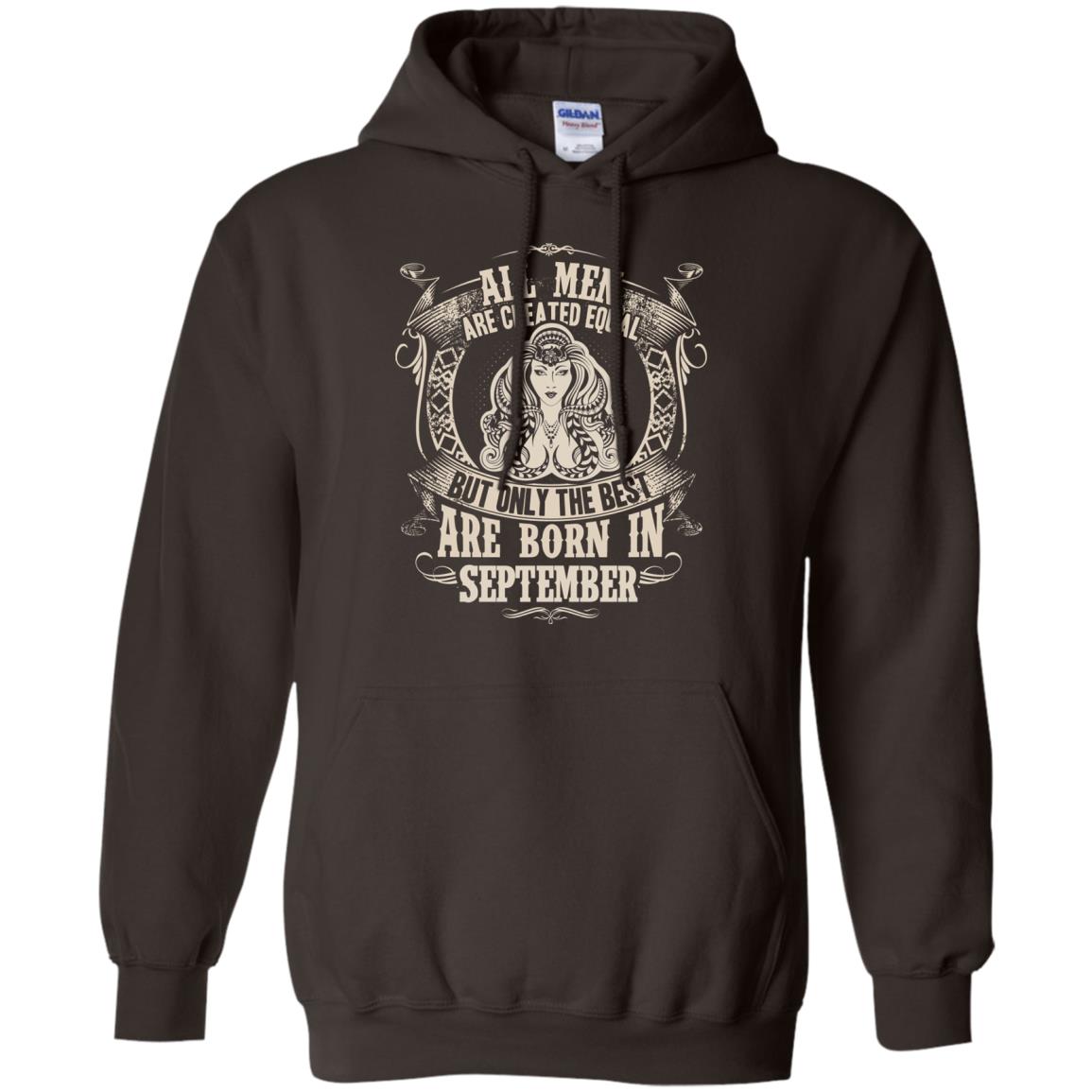 All Men Are Created Equal, But Only The Best Are Born In September T-shirt Dark Chocolate