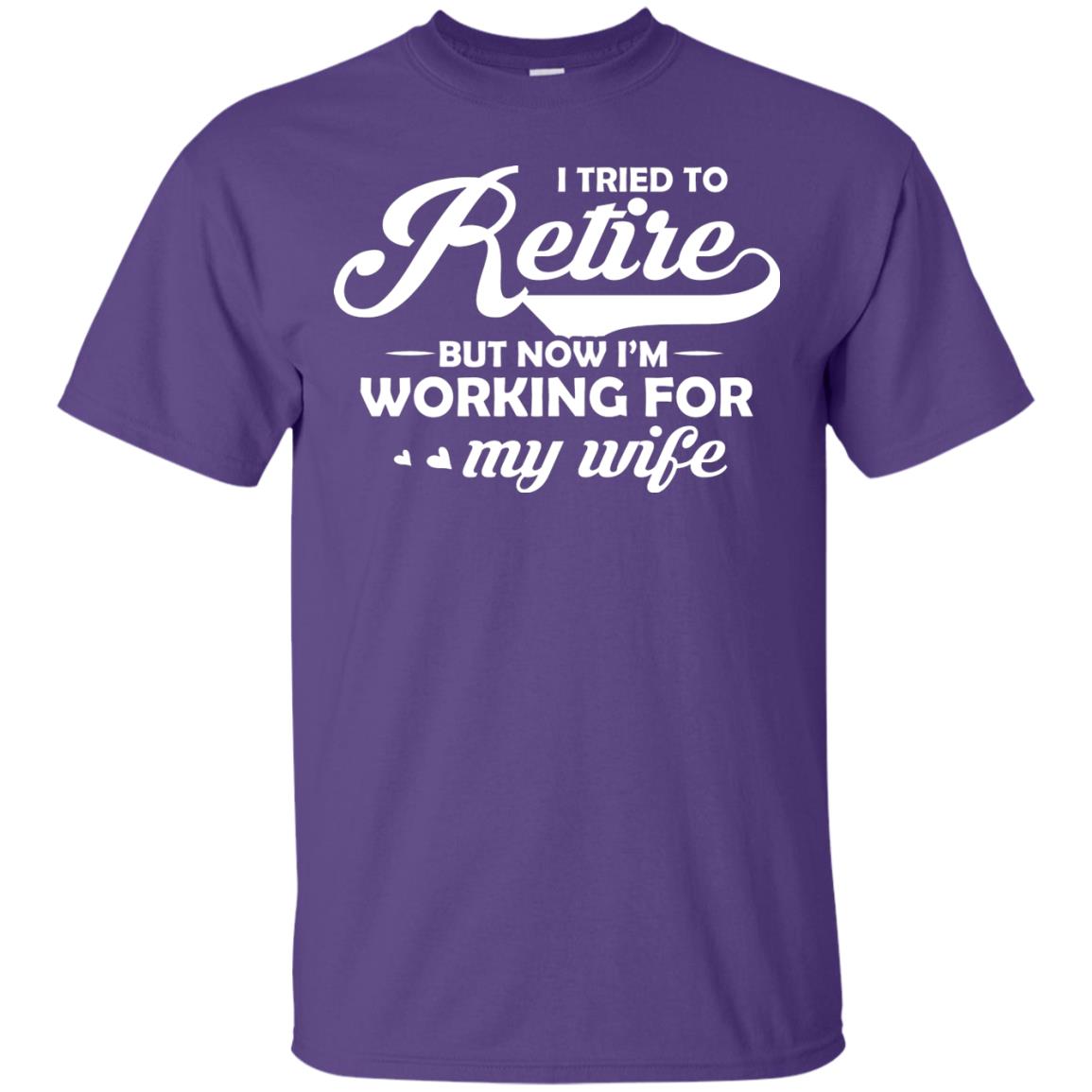 I Tried To Retire But Now I_m Working For My Wife Shirt Purple