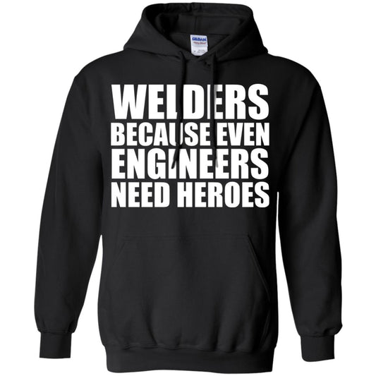 Welders Because Even Engineers Need Heroes T-shirt Black