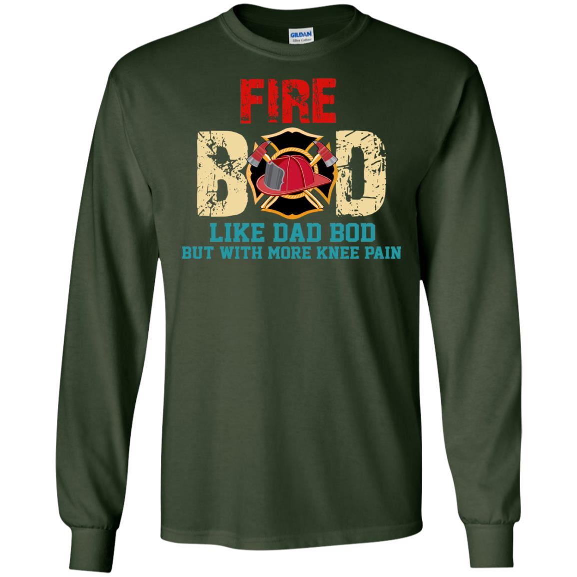 Fire Bod Like Dad Bod But With More Knee Pain Shirt Forest Green