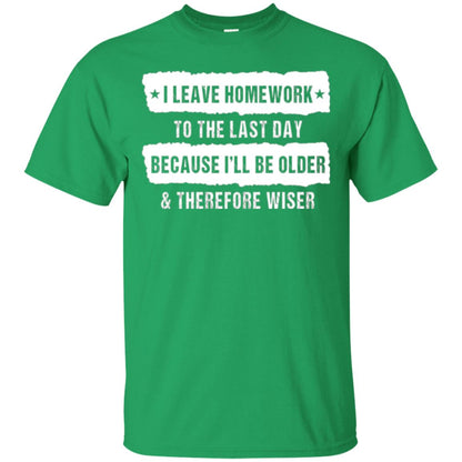 Student T-shirt I Leave Homework To The Last Day Irish Green