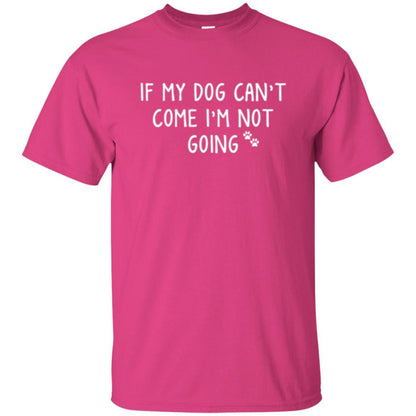 Dog Lover T-shirt If My Dog Can't Come I'm Not Going Heliconia
