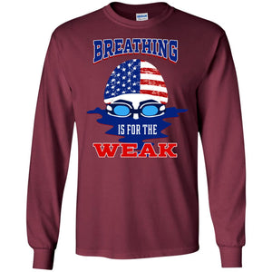 Breathing Is For The Weak Swimmer Gift ShirtG240 Gildan LS Ultra Cotton T-Shirt