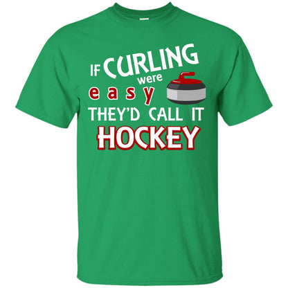 Hockey T-shirt If Curling Were Easy They'd Call It Hockey Irish Green
