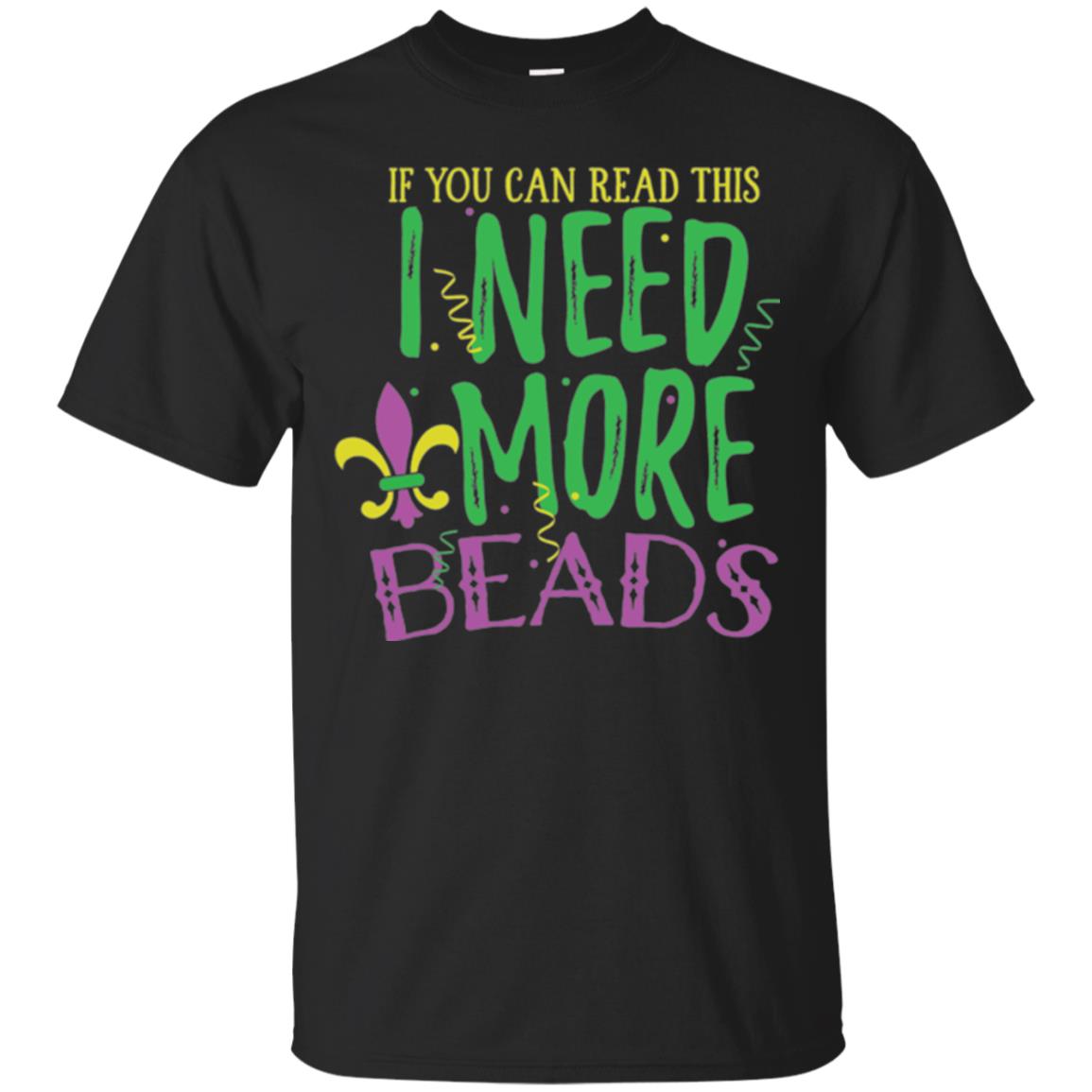 Mardi Gras T-shirt If You Can Read This I Need More Beads Black