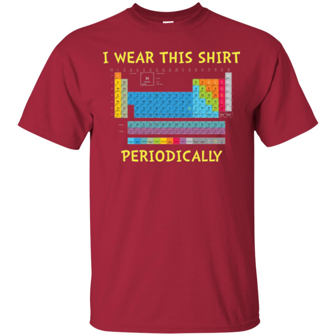 Periodic Table T-shirt I Wear This Shirt Periodically Cardinal