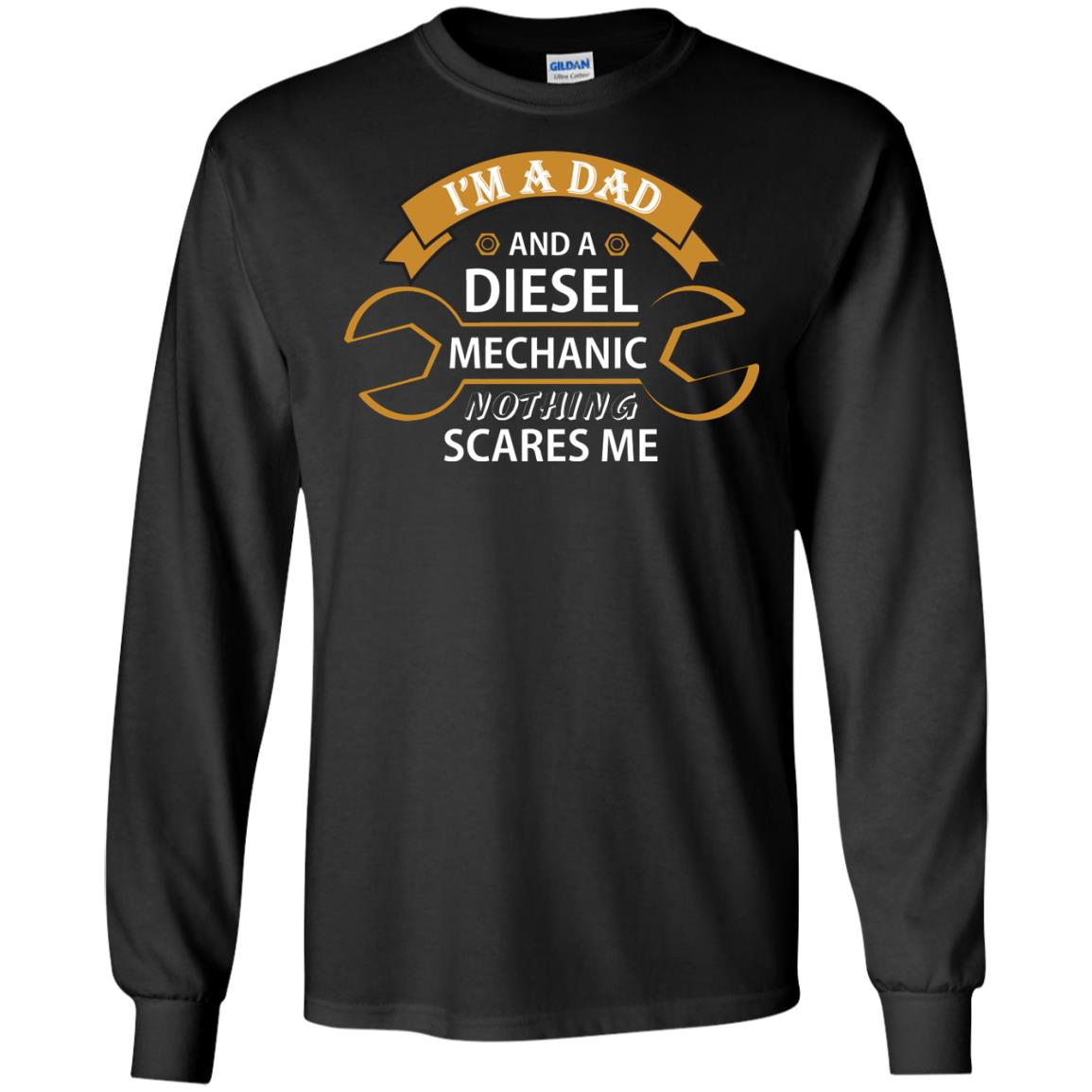 I_m A Dad And A Diesel Mechanic Nothing Scares Me Daddy T-shirtG240 Gildan LS Ultra Cotton T-Shirt