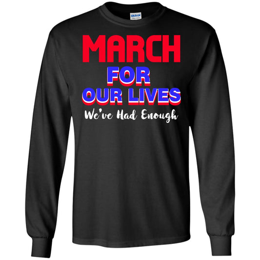 March For Our Lives We_ve Had Enough Gun Controls T-shirt Black
