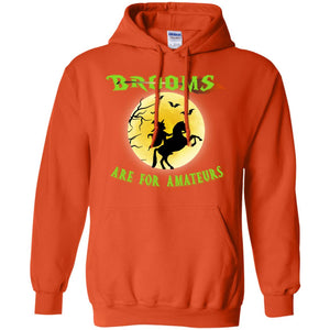 Brooms Are For Amateurs Witches Ride A Horse Funny Halloween ShirtG185 Gildan Pullover Hoodie 8 oz.