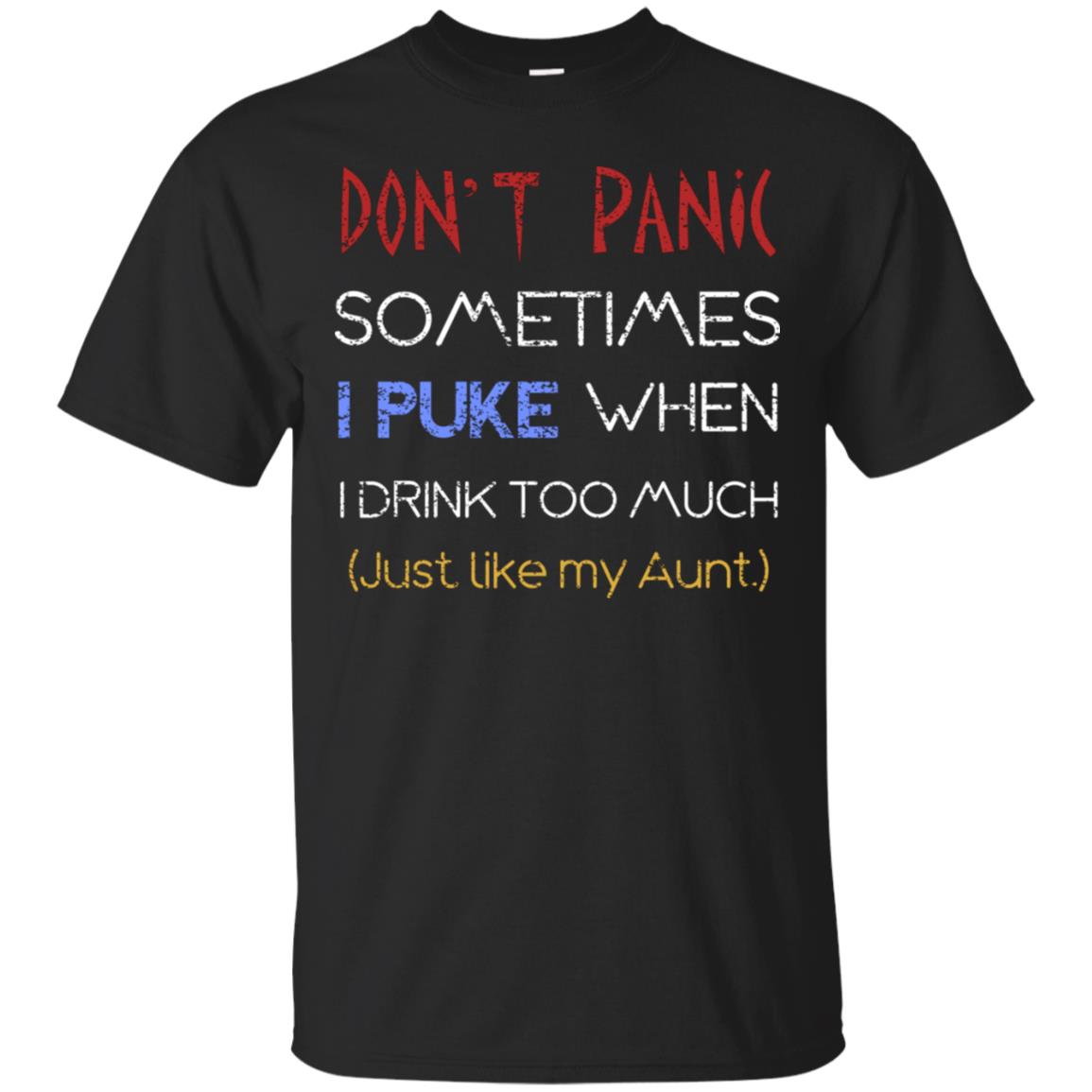 Dont I Panic Sometimes I Puke When I Drink Too Much Just Like My Aunt Shirt Black