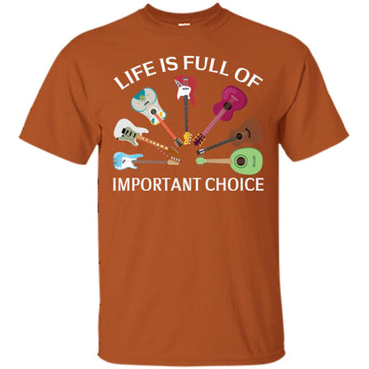 Life Is Full Of Important Choice Guitars Shirt Texas Orange