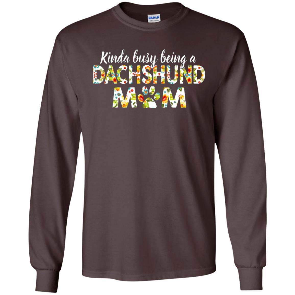 Kinda Busy Being A Dachshund Mom T-shirt Dark Chocolate
