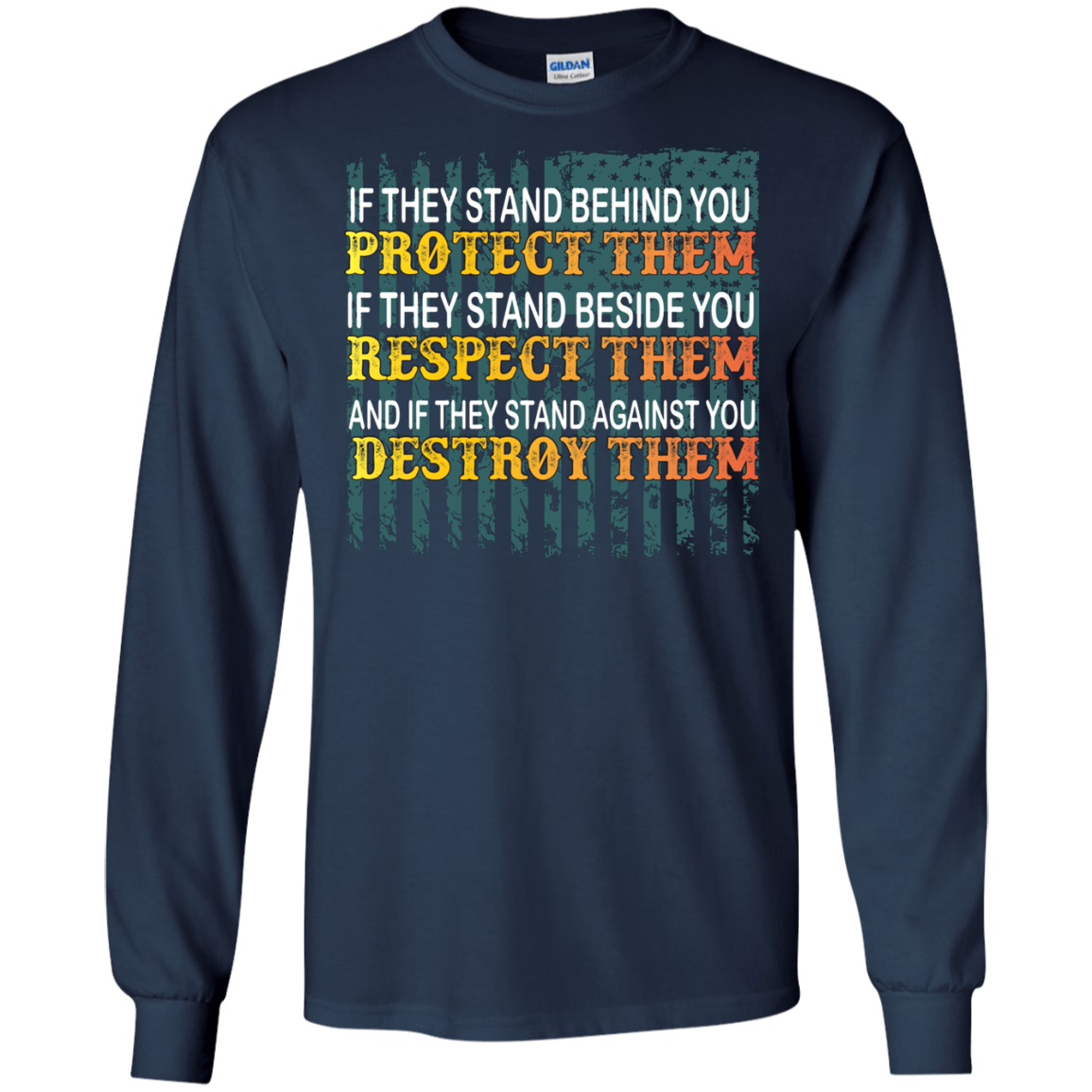Military T-Shirt If They Stand Behind You Protect Them If They Stand Beside You Respect Them And If They Stand Against You Destroy Them Navy