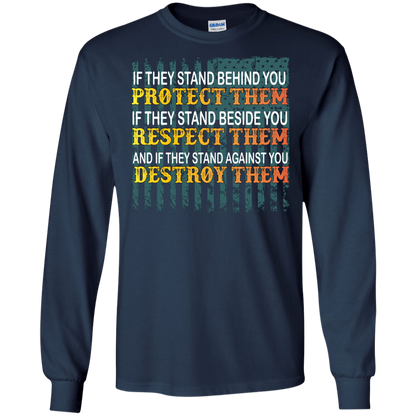 Military T-Shirt If They Stand Behind You Protect Them If They Stand Beside You Respect Them And If They Stand Against You Destroy Them Navy