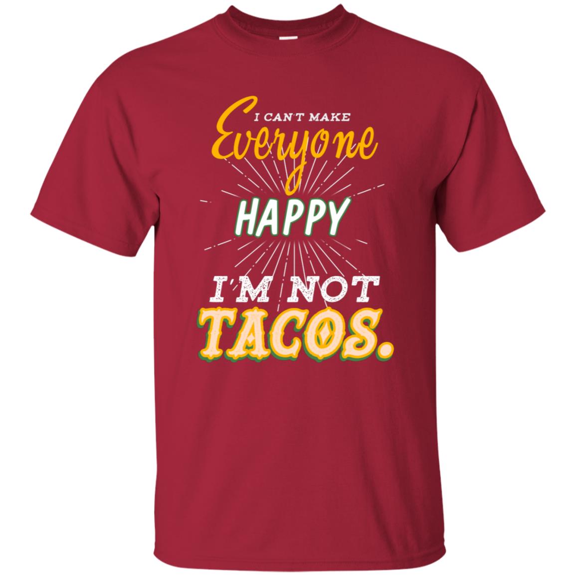 I Can't Make Everyone Happy I'm Not Tacos Best Quote Shirt Cardinal