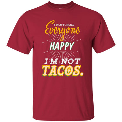I Can't Make Everyone Happy I'm Not Tacos Best Quote Shirt Cardinal