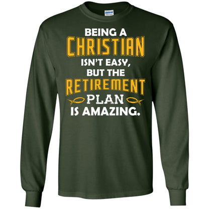 Being A Christian Isn’t Easy But The Retirement Plan Is Amazing Christian Shirt For Retired Men Forest Green