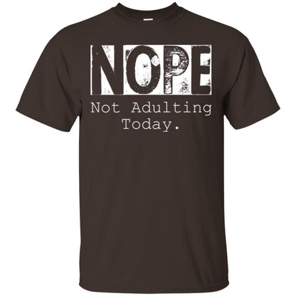Nope Not Adulting Today T-shirt Dark Chocolate