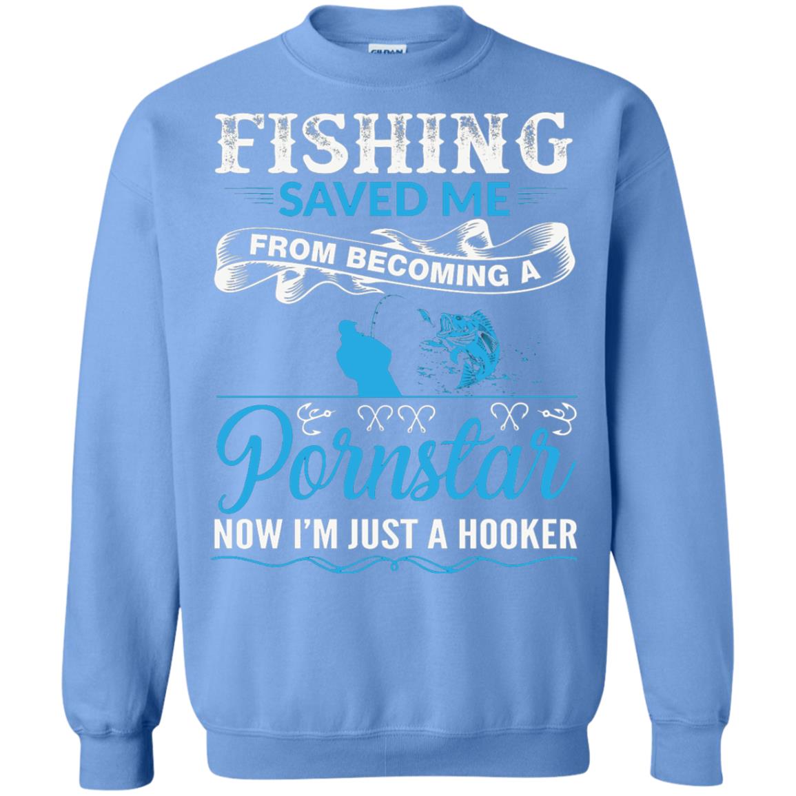 Fishing Saved Me From Becoming A Pornstar Fishing T-shirt Carolina Blue