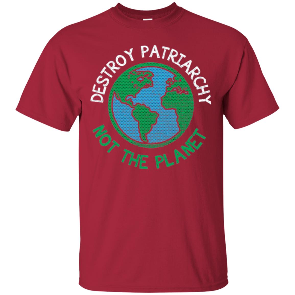 Women_s Right T-shirt Destroy The Patriarchy Not The Planet Cardinal