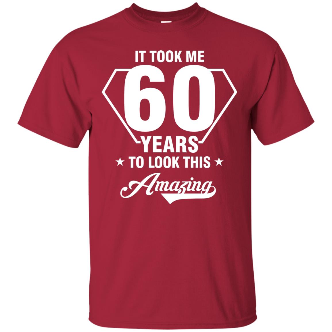 It Took Me 60 Years To Look This Amazing 60th Birthday Shirt Cardinal