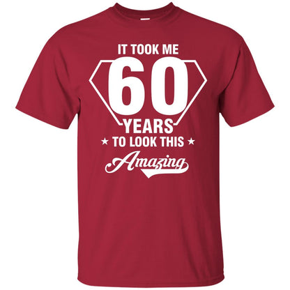 It Took Me 60 Years To Look This Amazing 60th Birthday Shirt Cardinal