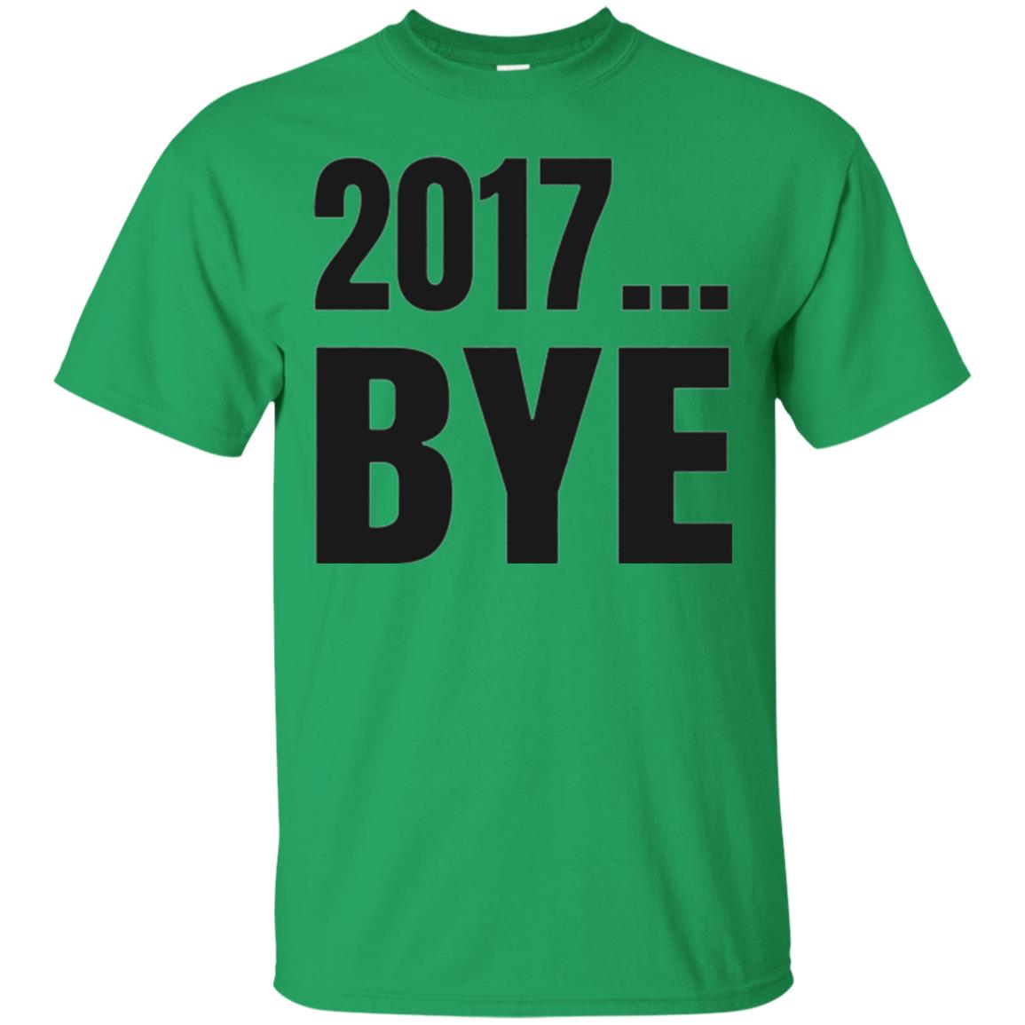 Happy New Year Eve T-shirt Shirt Bye 2017 Irish Green