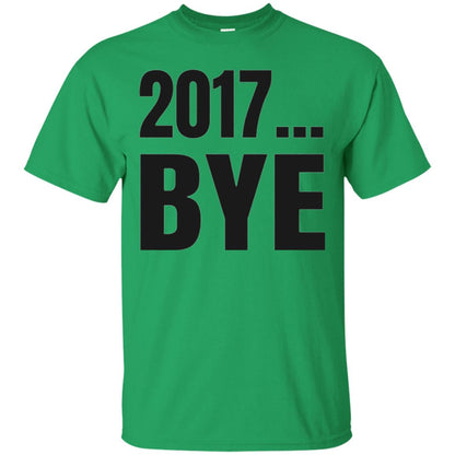 Happy New Year Eve T-shirt Shirt Bye 2017 Irish Green