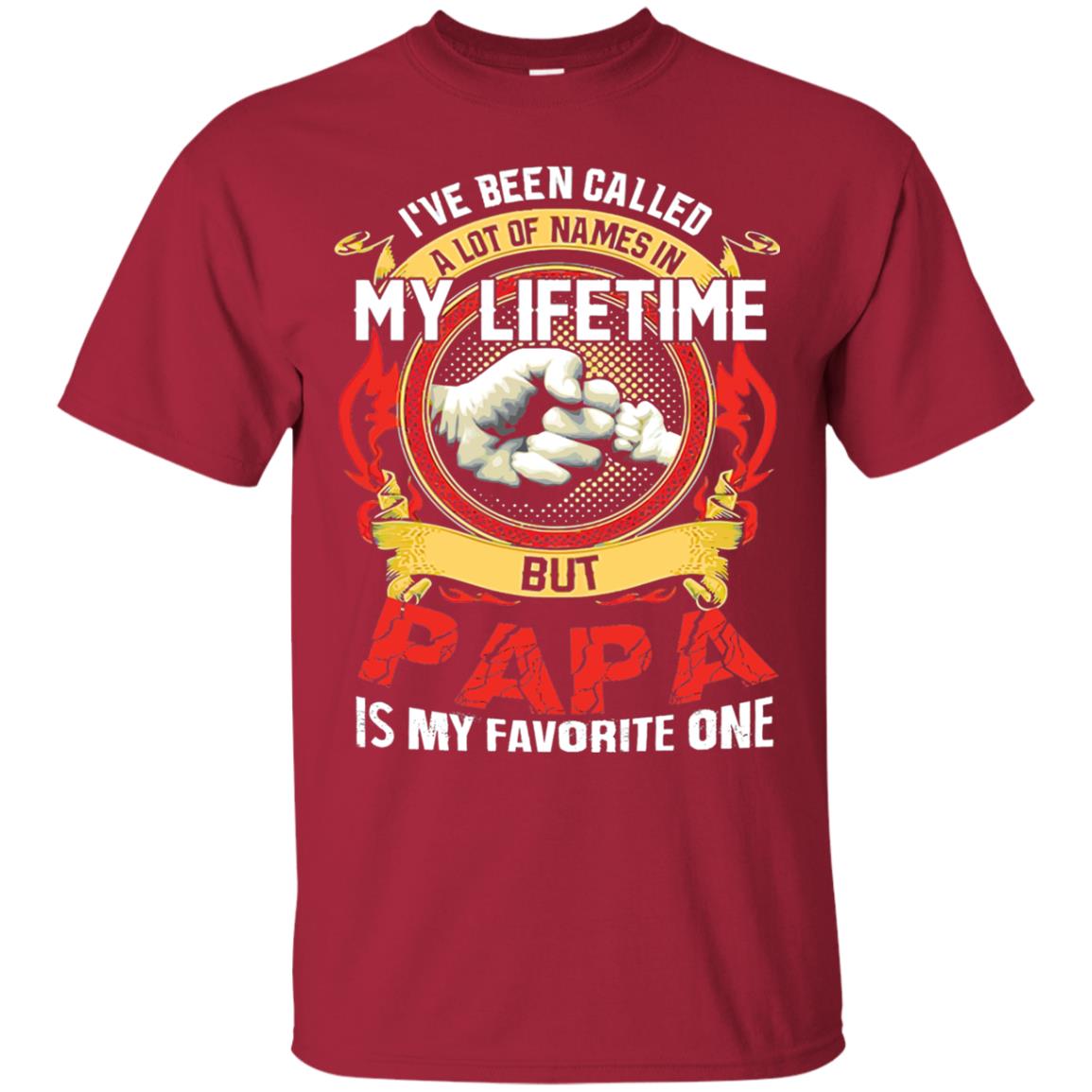 I_ve Been Called A Lot Of Names In My Lifetime Papa T-shirt Cardinal