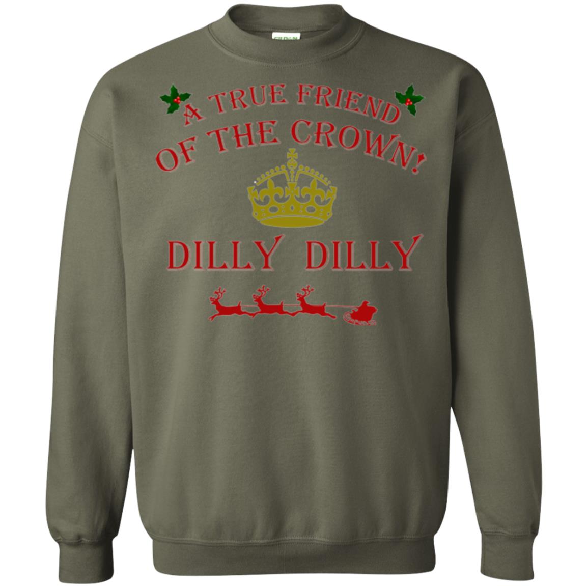Christmas T-shirt True Friend Of The Crown Dilly Dilly Military Green
