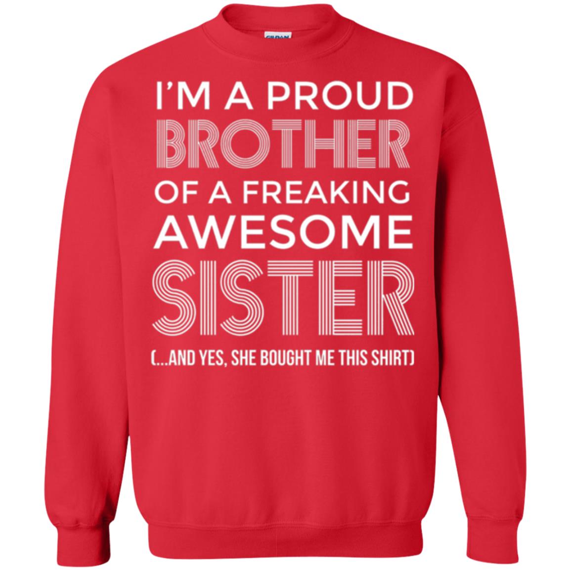 Brother T-shirt I_m A Proud Brother Of Freaking Awesome Sister And Yes She Bought Me This Shirt Red