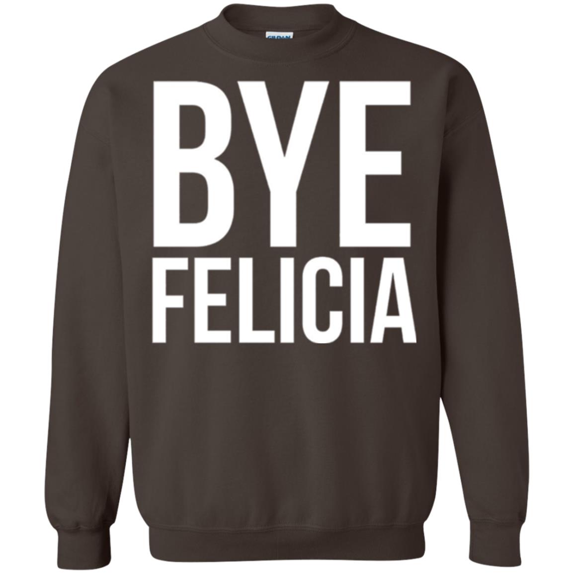 Bye Felicia Funny T-shirt Dark Chocolate