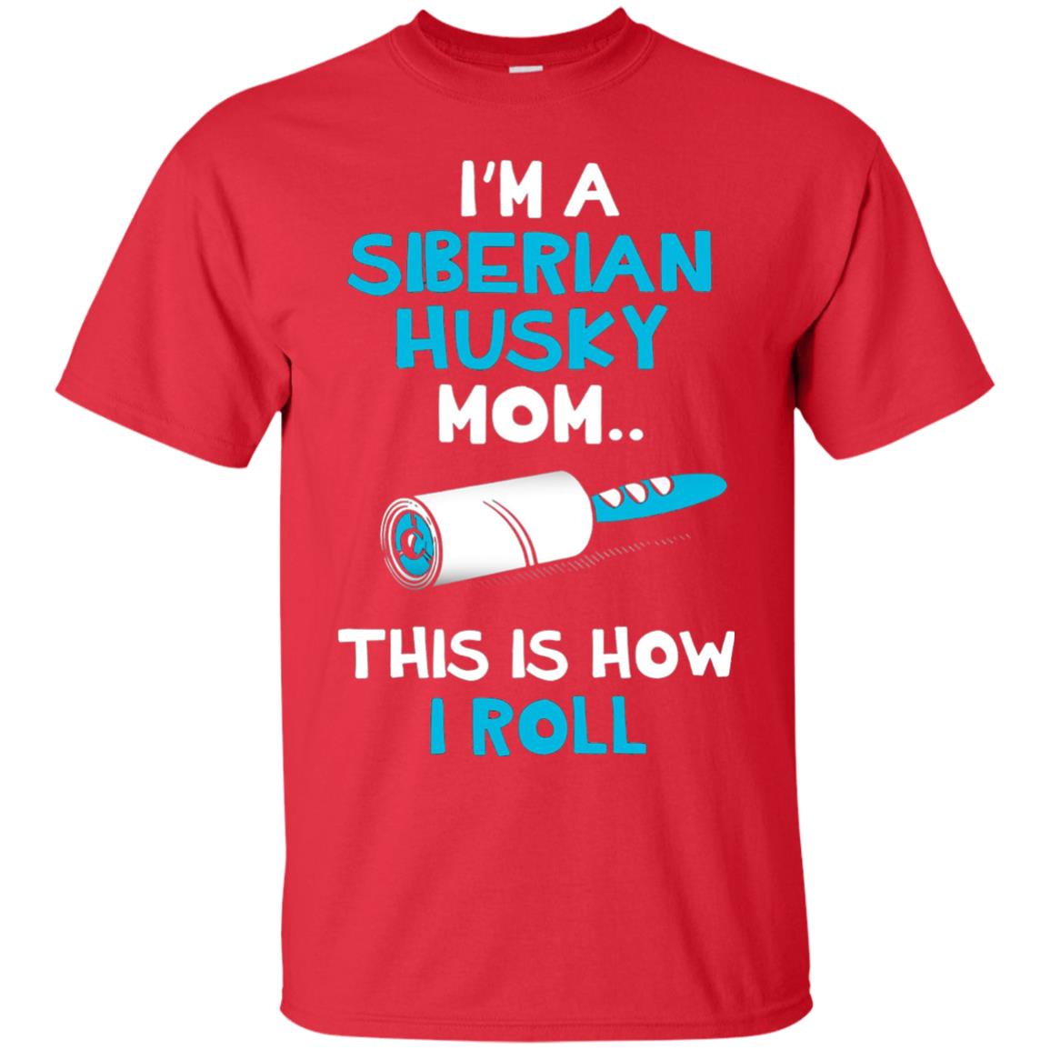 I_m A Siberian Husky Mom This Is How I Roll Dog Mom T-shirt Red