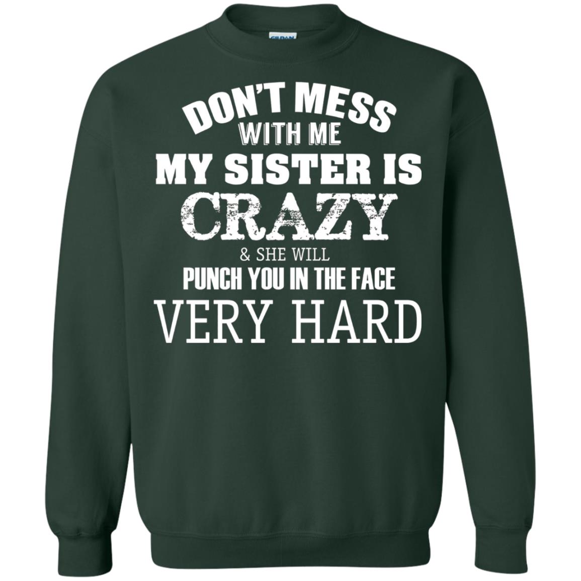 Don_t Mess With Me My Sister Is Crazy Funny Family T-shirt Forest Green