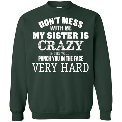 Don_t Mess With Me My Sister Is Crazy Funny Family T-shirt Forest Green