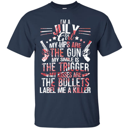 I_m A July Girl My Lips Are The Gun My Smile Is The Trigger My Kisses Are The Bullets Label Me A Killer Navy