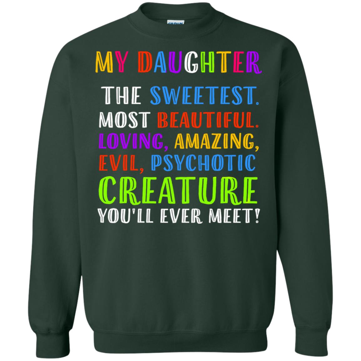 My Daughter The Sweetest Most Beautiful Loving Amazing Shirt Forest Green