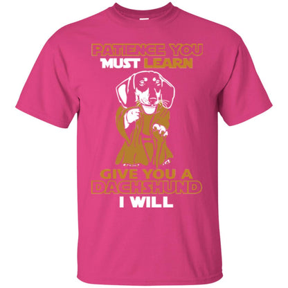 Dog Shirt Patience You Must Learn Give You A Dachshund I Will Heliconia