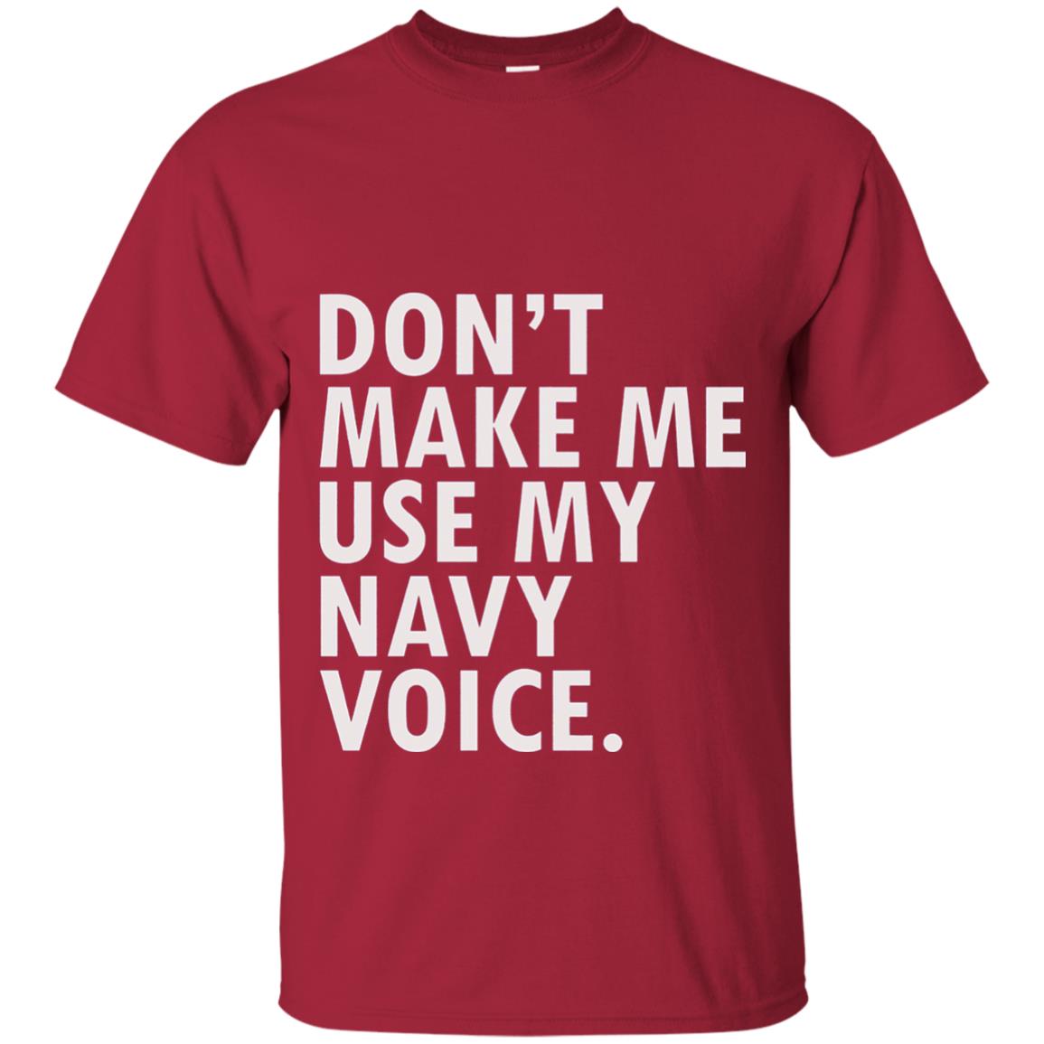 Dont Make Me Use My Mavy Voice Military T-shirt Cardinal