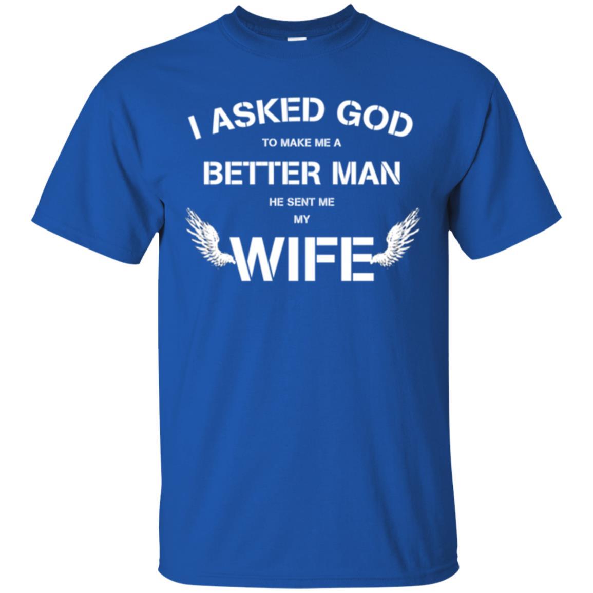Husband T-shirt I Asked God To Make Me A Better Man Royal