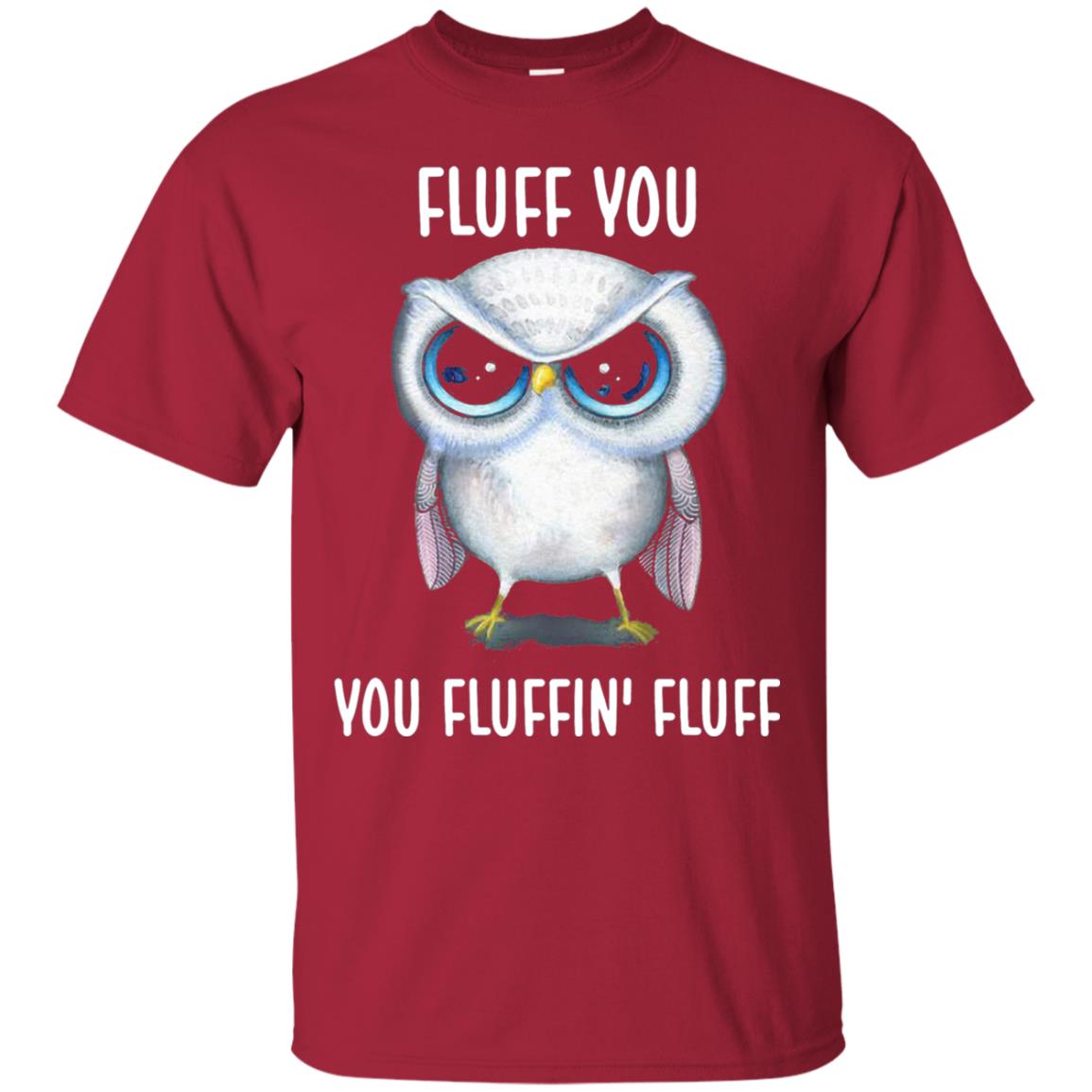 Fluff You You Fluffin Fluff Owl Lovers Shirt Cardinal