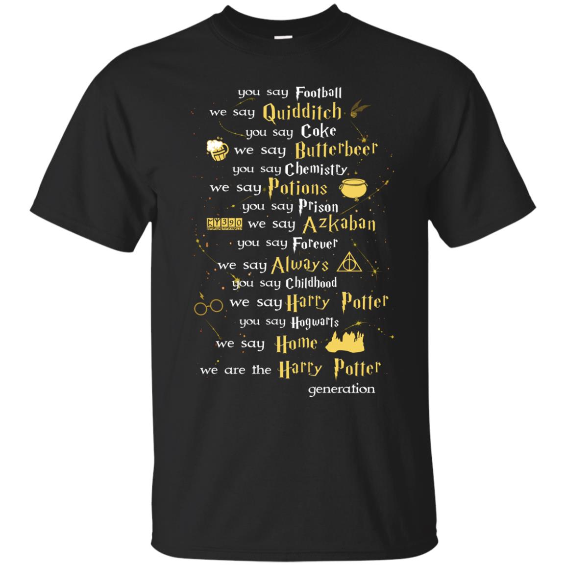 You Say Chilhood We Say Harry Potter You Say Hogwarts We Are Home We Are The Harry Potter ShirtG200 Gildan Ultra Cotton T-Shirt