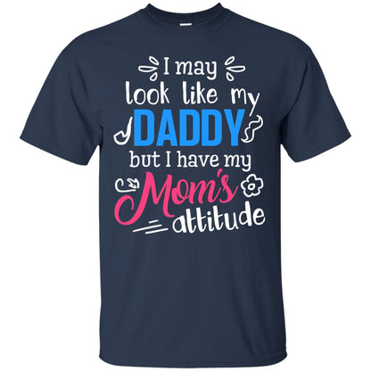 I May Look Like My Daddy But I Have My Mom_s Attitude Shirt For Daddy Navy
