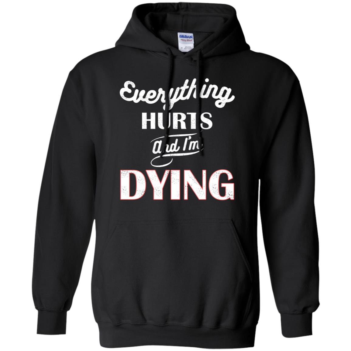 Everything Hurt And I'm Dying Best Quote Shirt Black