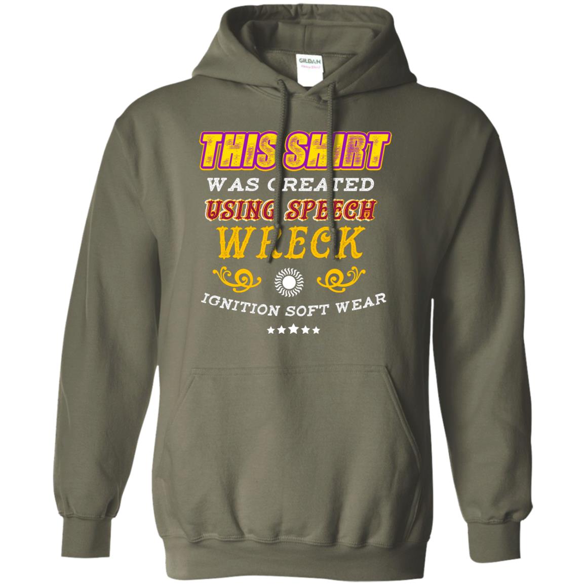 This Shirt Was Created Using Speech Wreck Ignition Software Shirt Military Green